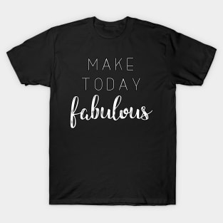 'Make Today Fabulous' Typography Design- White T-Shirt